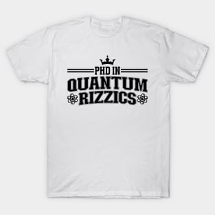 PHD In Quantum Rizzics T-Shirt